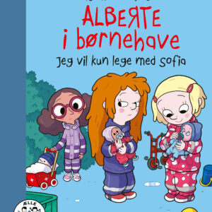 Alberte I Børnehave - Jeg Vil Kun Lege Med Sofia - Line Kyed Knudsen - Bog